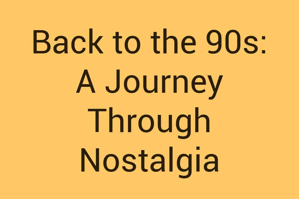 back-to-the-90s-a-journey-through-nostalgia