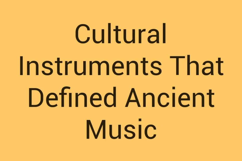 cultural-instruments-that-defined-ancient-music