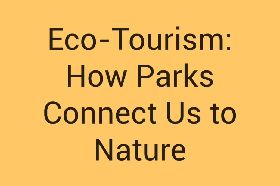 eco-tourism-how-parks-connect-us-to-nature
