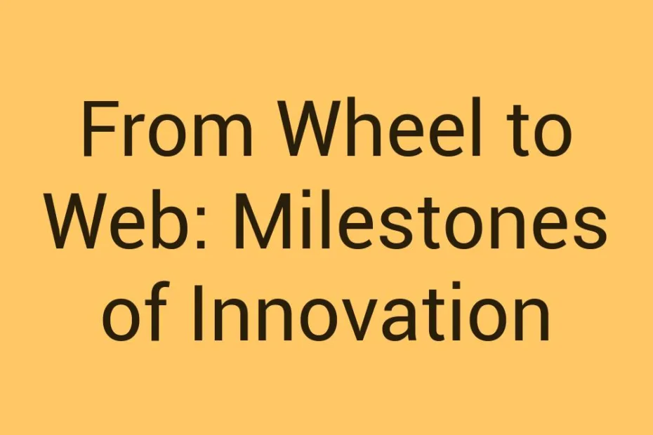 from-wheel-to-web-milestones-of-innovation