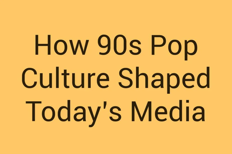 how-90s-pop-culture-shaped-todays-media