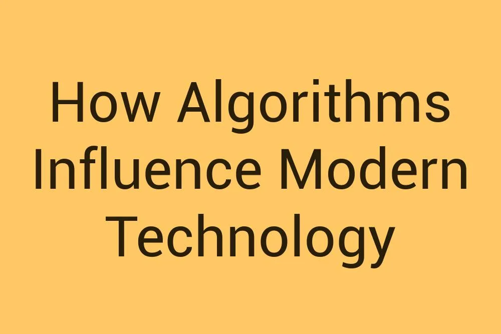 how-algorithms-influence-modern-technology