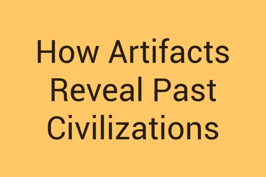 how-artifacts-reveal-past-civilizations