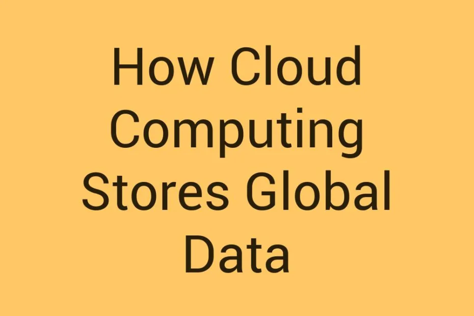 how-cloud-computing-stores-global-data