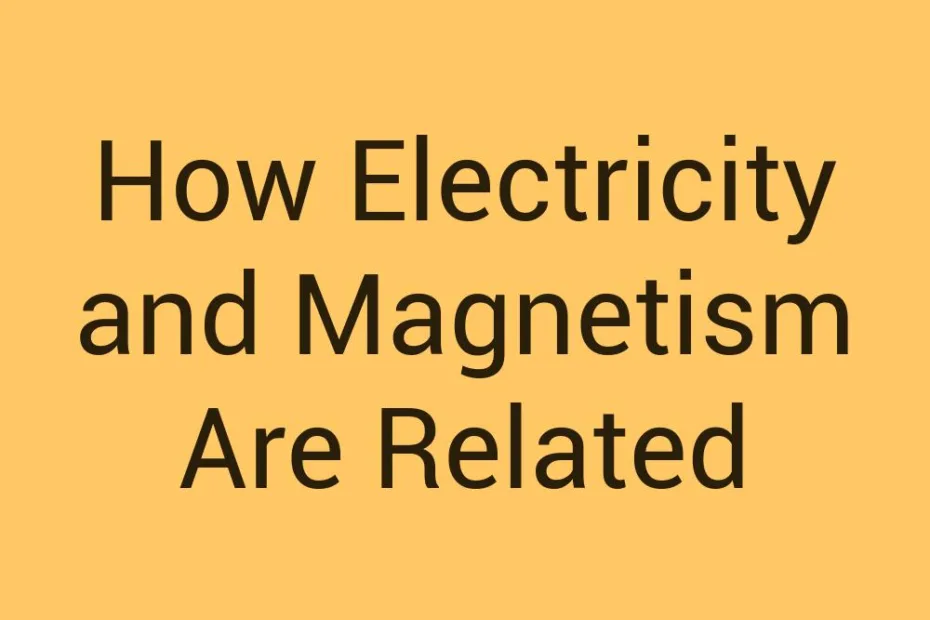 how-electricity-and-magnetism-are-related