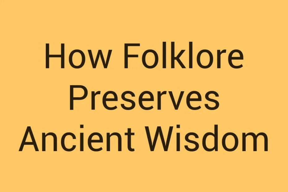 how-folklore-preserves-ancient-wisdom