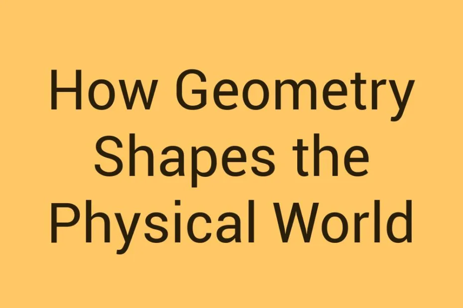 how-geometry-shapes-the-physical-world