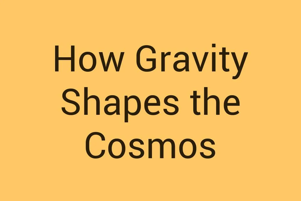 how-gravity-shapes-the-cosmos