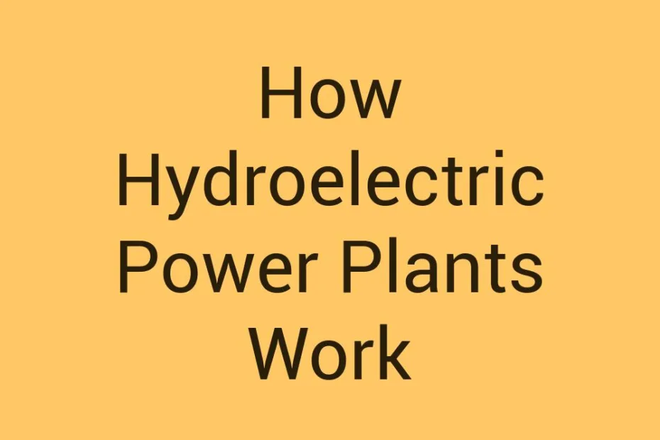 how-hydroelectric-power-plants-work