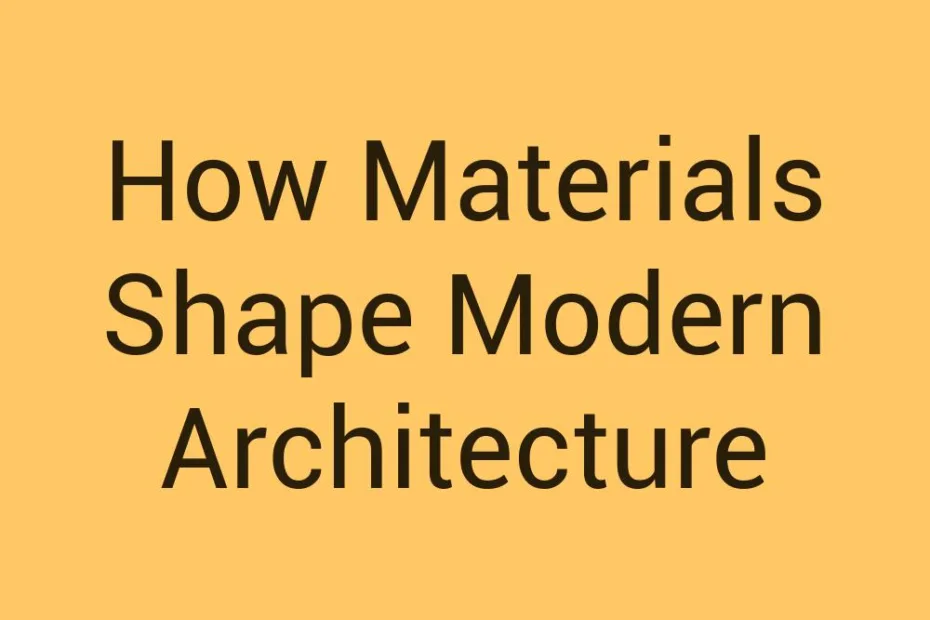 how-materials-shape-modern-architecture