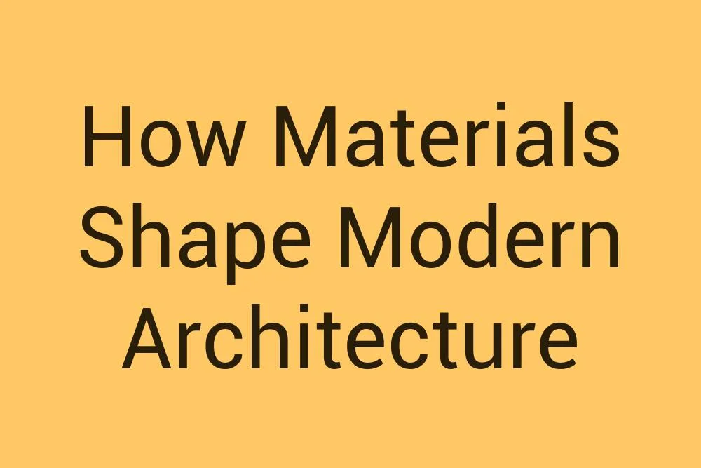 how-materials-shape-modern-architecture
