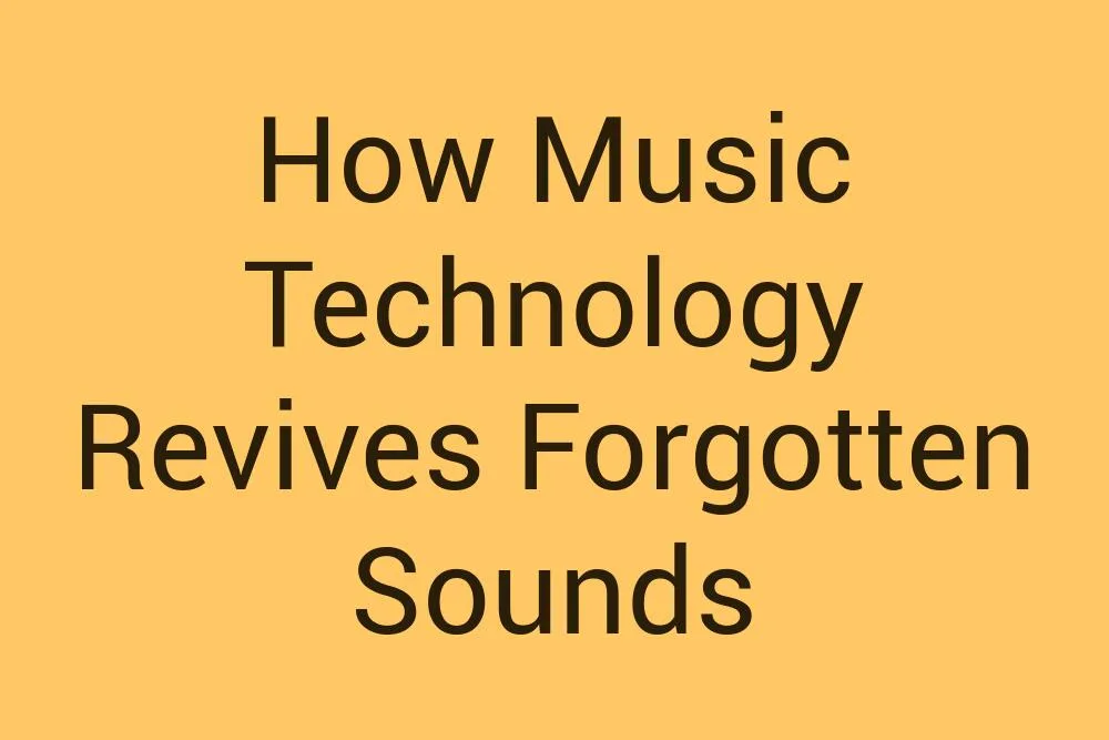 how-music-technology-revives-forgotten-sounds