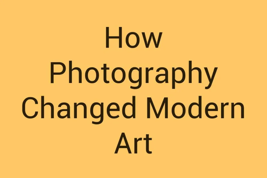 how-photography-changed-modern-art