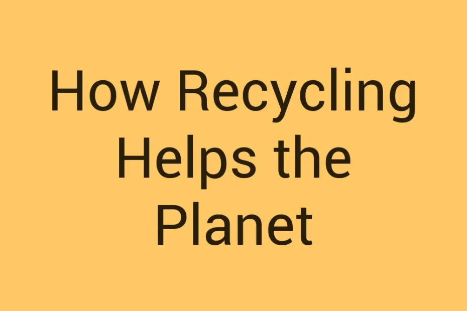 how-recycling-helps-the-planet