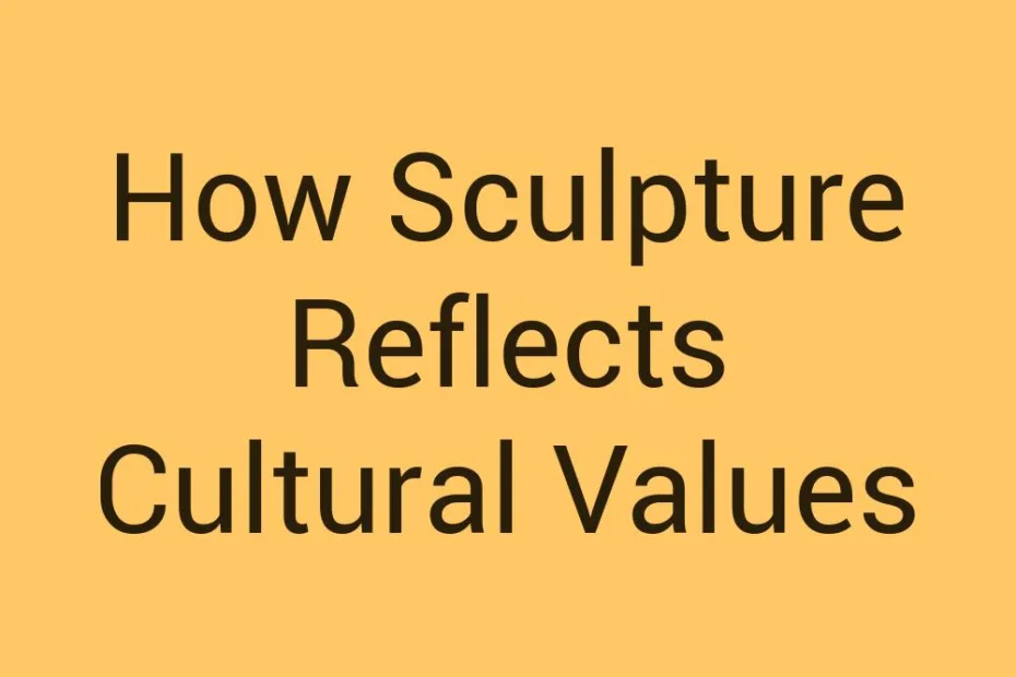 how-sculpture-reflects-cultural-values