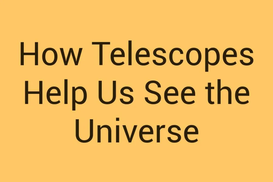 how-telescopes-help-us-see-the-universe
