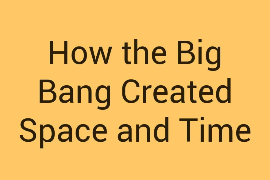 how-the-big-bang-created-space-and-time