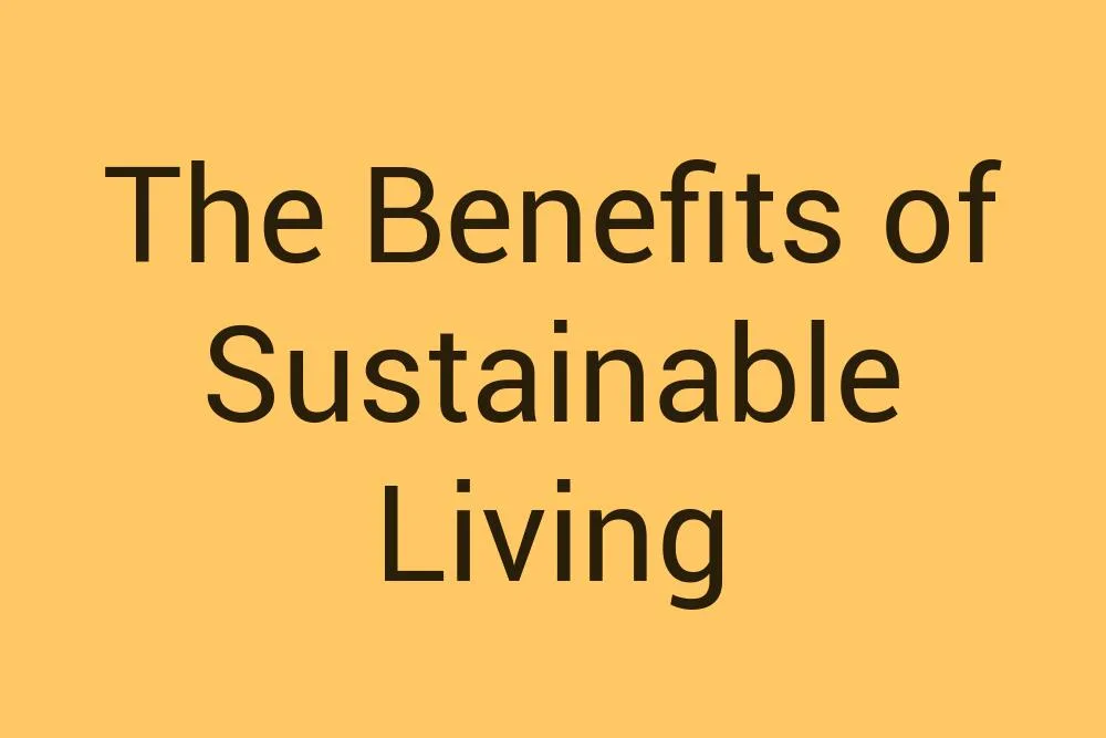 the-benefits-of-sustainable-living