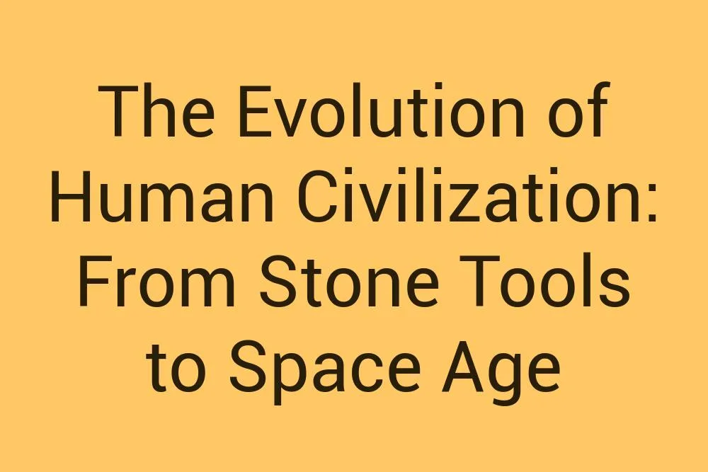 The Evolution of Human Civilization: From Stone Tools to Space Age ...