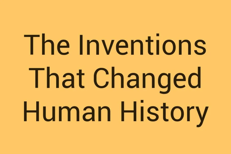 the-inventions-that-changed-human-history