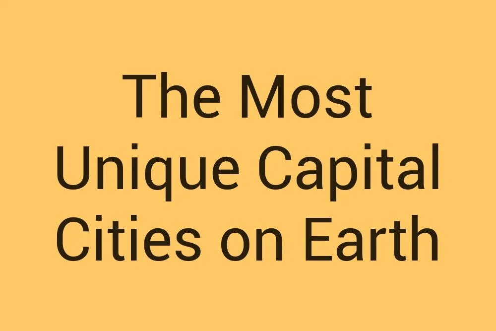 the-most-unique-capital-cities-on-earth