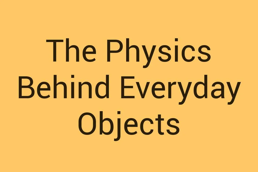 the-physics-behind-everyday-objects