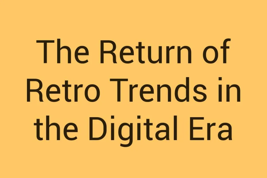 the-return-of-retro-trends-in-the-digital-era