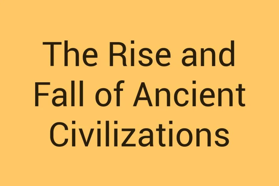 the-rise-and-fall-of-ancient-civilizations