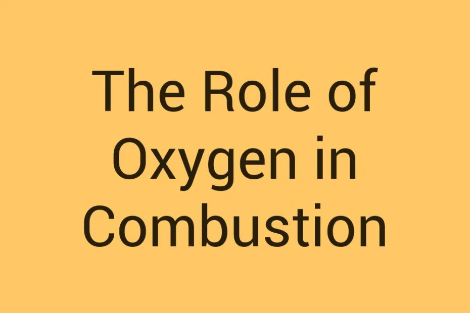 the-role-of-oxygen-in-combustion
