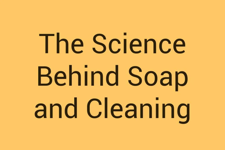 the-science-behind-soap-and-cleaning