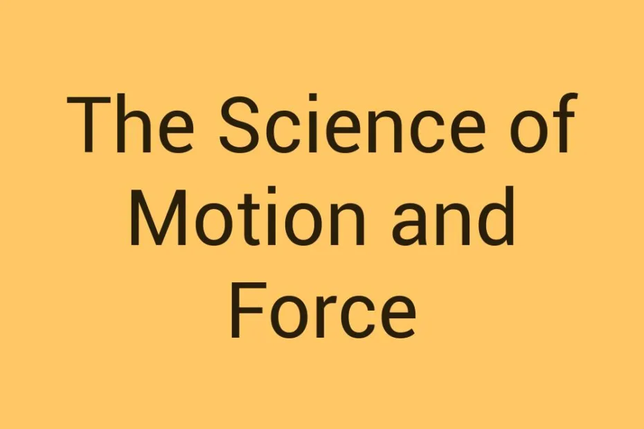 the-science-of-motion-and-force