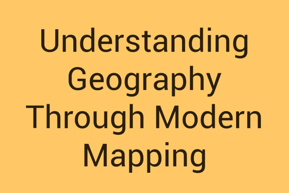 understanding-geography-through-modern-mapping