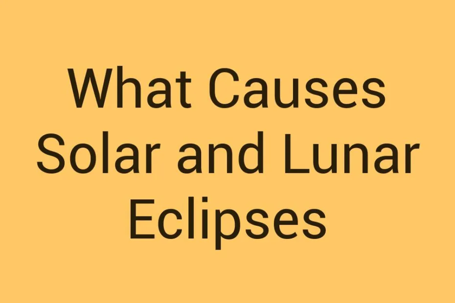 what-causes-solar-and-lunar-eclipses