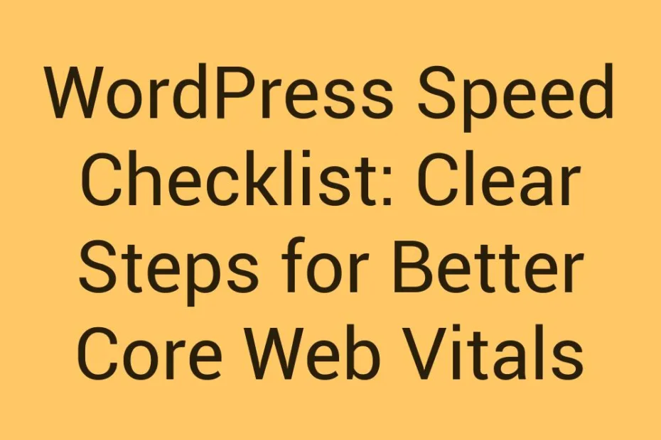 Wordpress Speed Checklist Clear Steps For Better Core Web Vitals