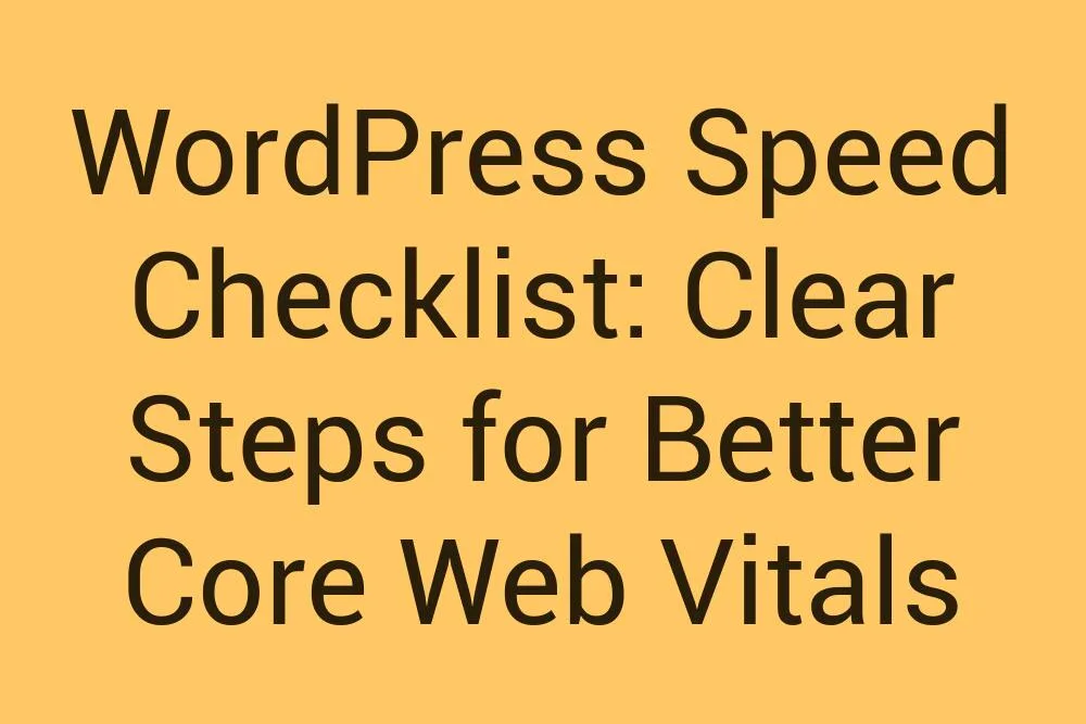 Wordpress Speed Checklist Clear Steps For Better Core Web Vitals