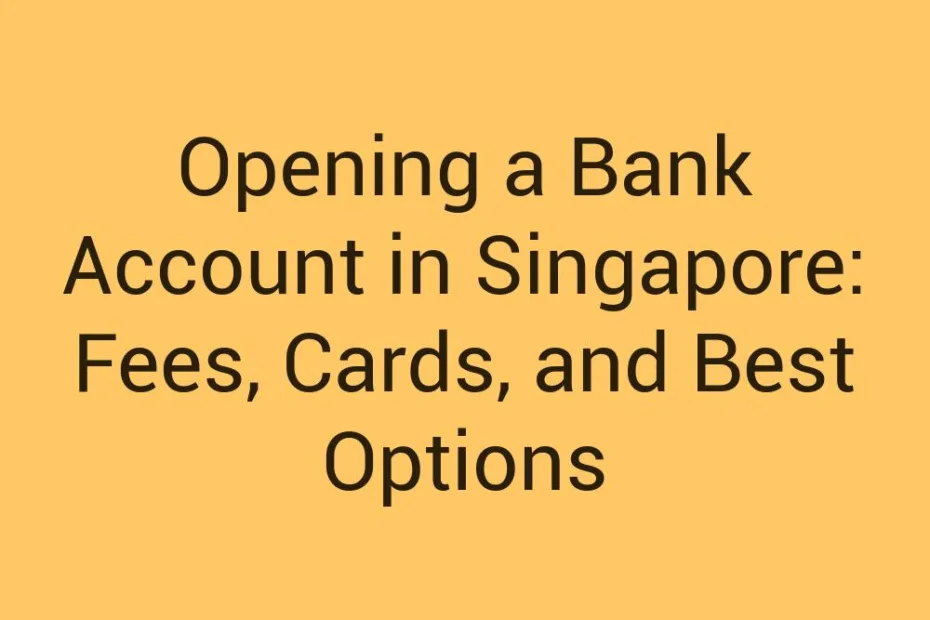 Opening A Bank Account In Singapore Fees Cards And Best Options