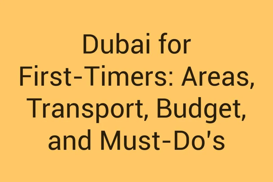 Dubai For First Timers Areas Transport Budget And Must Dos