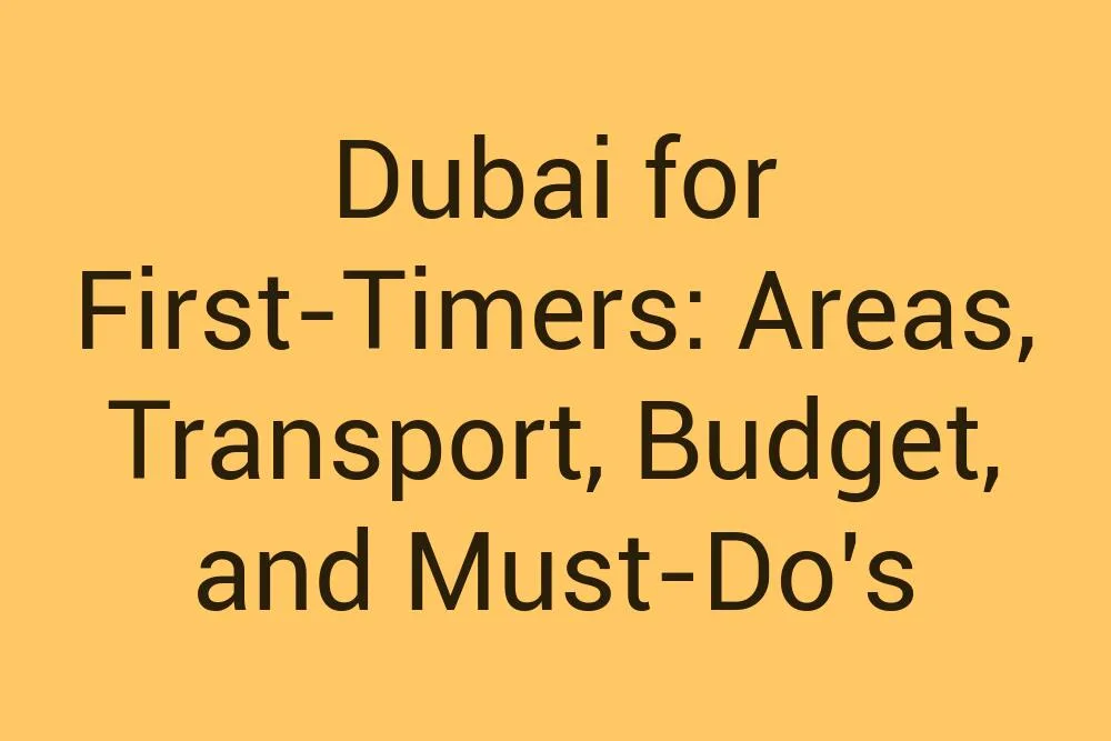 Dubai For First Timers Areas Transport Budget And Must Dos