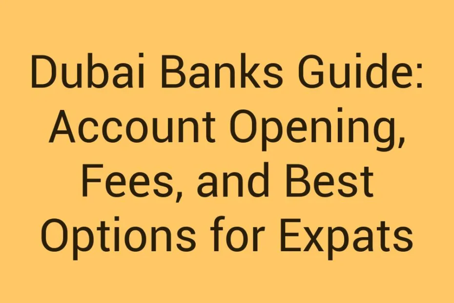 Dubai Banks Guide Account Opening Fees And Best Options For Expats