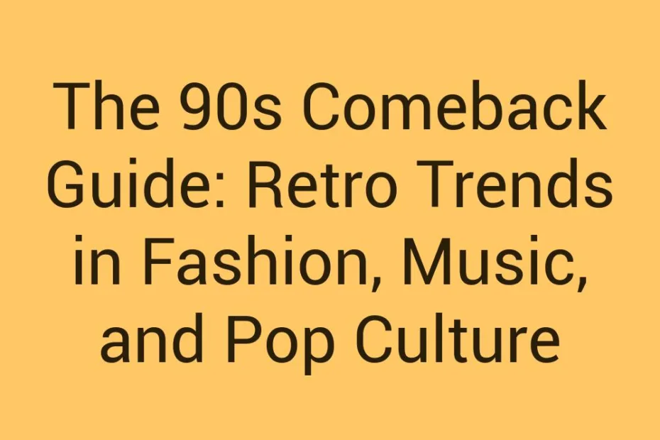 The 90S Comeback Guide Retro Trends In Fashion Music And Pop Culture