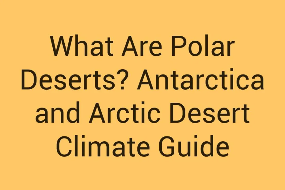 What Are Polar Deserts Antarctica And Arctic Desert Climate Guide
