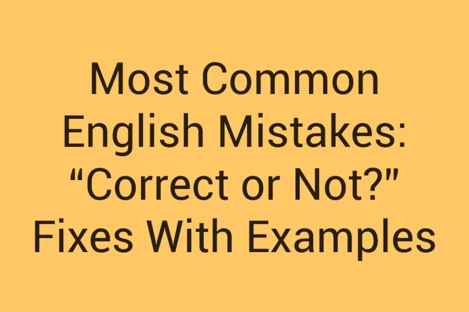 Most Common English Mistakes Correct Or Not Fixes With Examples