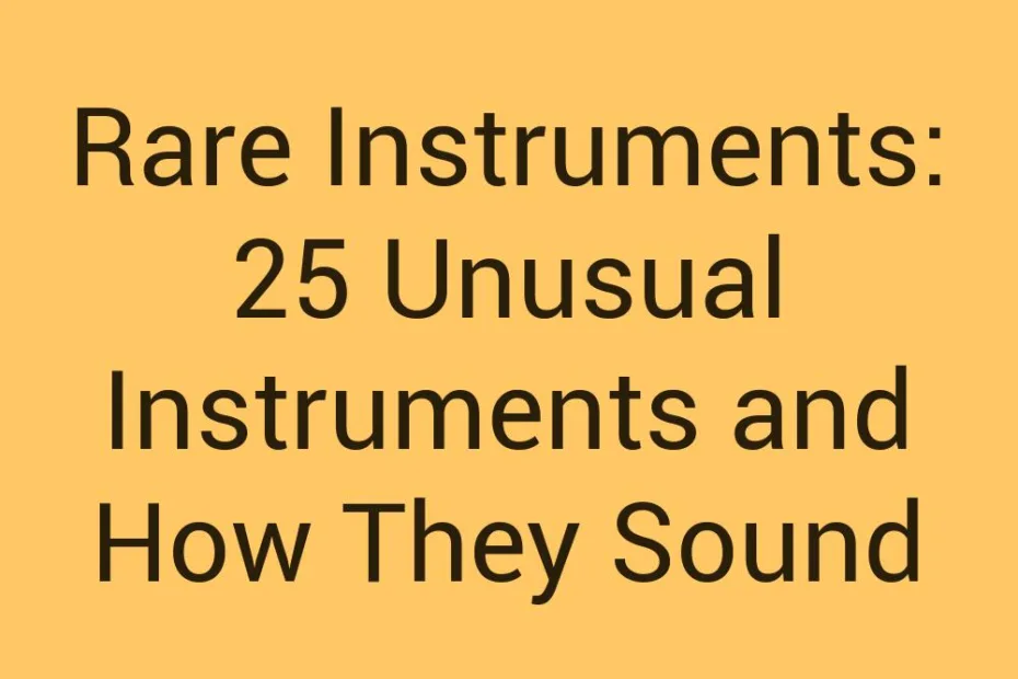 Rare Instruments 25 Unusual Instruments And How They Sound