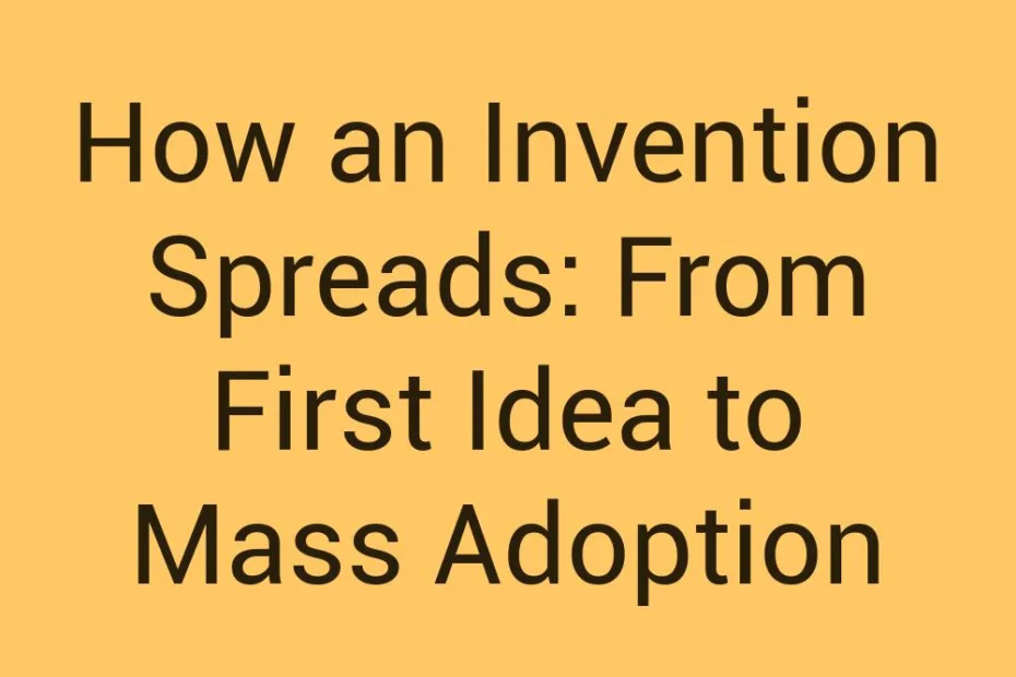 How An Invention Spreads From First Idea To Mass Adoption