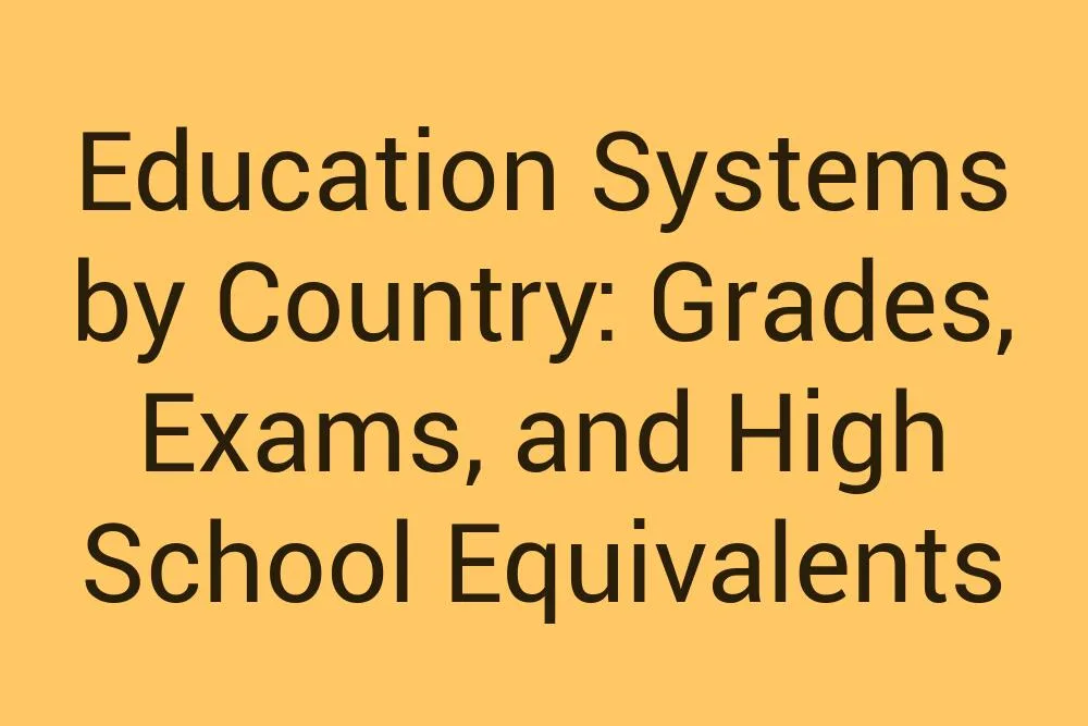 Education Systems By Country Grades Exams And High School Equivalents