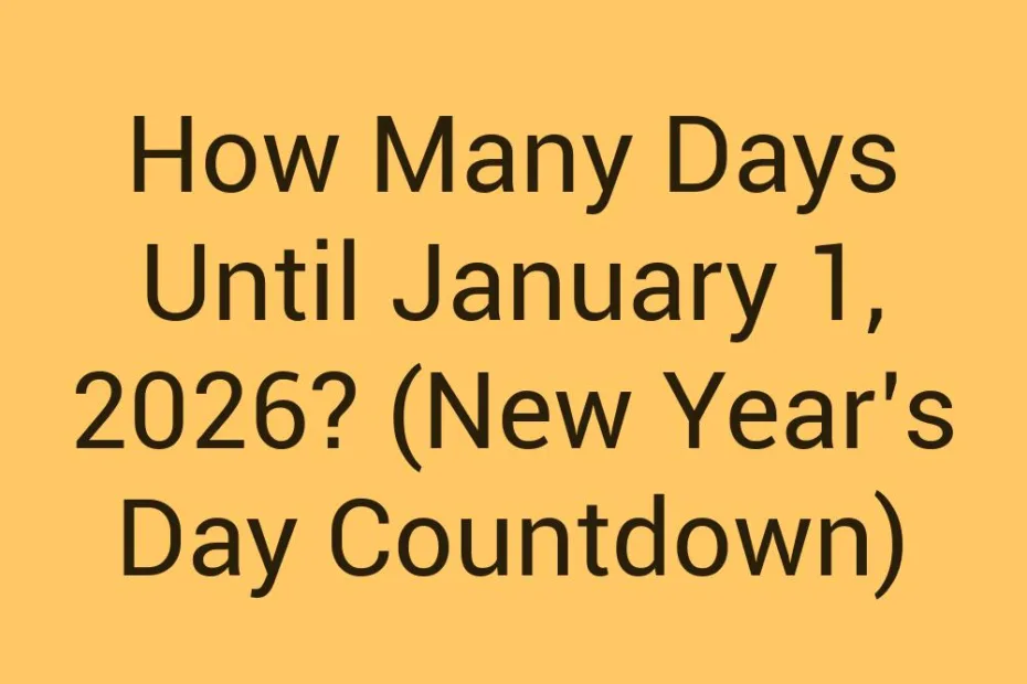 How Many Days Until January 1 2026 New Years Day Countdown