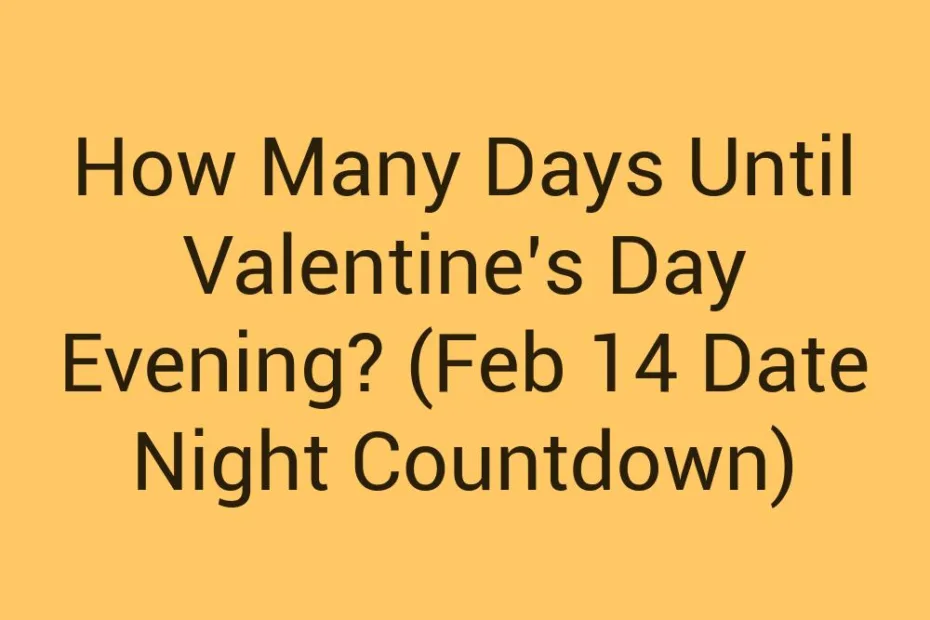 How Many Days Until Valentines Day Evening Feb 14 Date Night Countdown