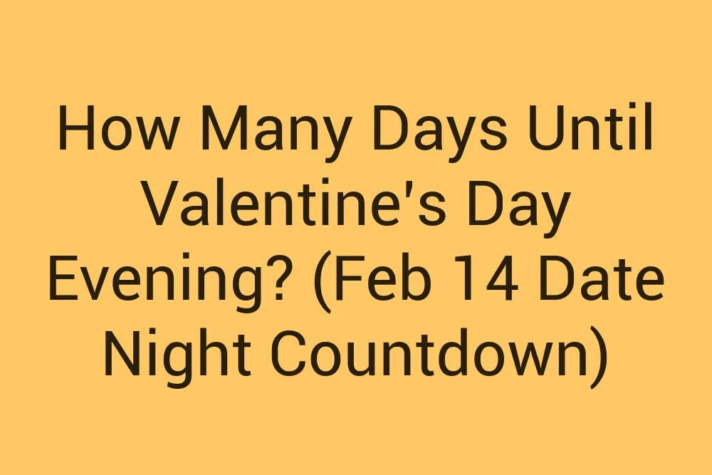 How Many Days Until Valentines Day Evening Feb 14 Date Night Countdown