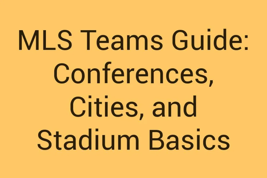 Mls Teams Guide Conferences Cities And Stadium Basics