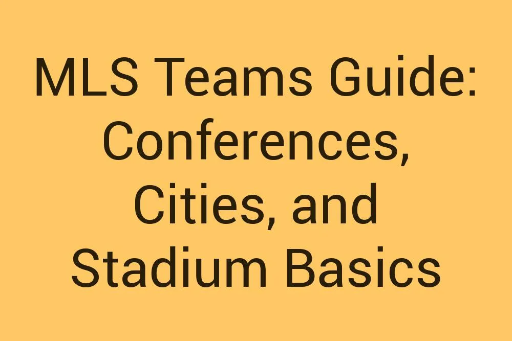 Mls Teams Guide Conferences Cities And Stadium Basics